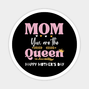 mom you are the queen happy mother's day Magnet